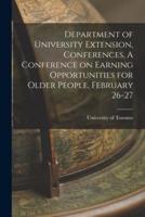 Department of University Extension, Conferences, A Conference on Earning Opportunities for Older People, February 26-27