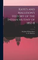 Kaye's and Malleson's History of the Indian Mutiny of 1857-8; 5