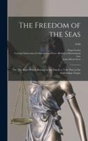 The Freedom of the Seas; or, The Right Which Belongs to the Dutch to Take Part in the East Indian Trade;; 1916