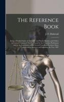 The Reference Book [microform] : Being a Detailed Index of All Public and Private Statutes and Orders in Council Contained Therein Passed by the Canadian Parliament and by the Legislatures of the Several Canadian Provinces Since Confederation, Down To...