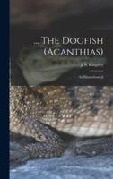 ... The Dogfish (Acanthias); an Elasmobranch