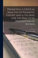 Phonetics, a Critical Analysis of Phonetic Theory and a Technic for the Practical Description of Sounds