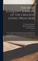 The Most Eloquent Sermons of the Greatest Living Preachers: Rev. Wm. Morley Punshon, D.D., Rev. Henry Ward Beecher, Rev. C.H. Spurgeon [microform] : Containing Select Pulpit Orations Delivered on Various Occasions, From a Great Variety of Texts Of...