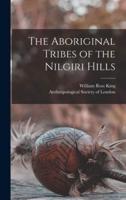 The Aboriginal Tribes of the Nilgiri Hills