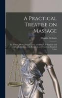 A Practical Treatise on Massage : Its History, Mode of Application, and Effects, Indications and Contra-indications; With Results in Over Fourteen Hundred Cases