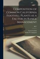 Composition of Common California Foothill Plants as a Factor in Range Management; B627