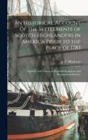 An Historical Account of the Settlements of Scotch Highlanders in America Prior to the Peace of 1783 : Together With Notices of Highland Regiments and Biographical Sketches