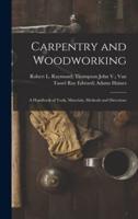 Carpentry and Woodworking; a Handbook of Tools, Materials, Methods and Directions