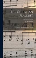 The Christian Psalmist : a Collection of Tunes and Hymns, for the Use of Worshiping Assemblies, Singing and Sunday Schools