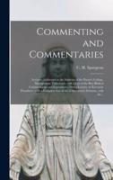 Commenting and Commentaries : Lectures Addressed to the Students of the Pastor's College, Metropolitan Tabernacle, With a List of the Best Biblical Commentaries and Expositions : Also a Lecture on Eccentric Preachers : With a Complete List of All Of...