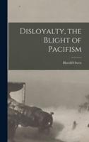 Disloyalty, the Blight of Pacifism
