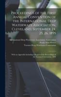 Proceedings of the First Annual Convention of the International Deep Waterways Association, Cleveland, September 24, 25, 26, 1895 [microform] : With an Appendix Including a Report of the Proceedings of the Toronto Convention, 1894