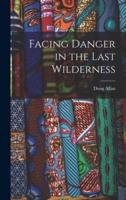 Facing Danger in the Last Wilderness