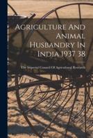 Agriculture And Animal Husbandry In India 1937 38