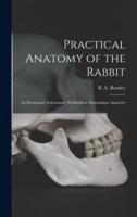 Practical Anatomy of the Rabbit [Microform]