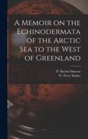 A Memoir on the Echinodermata of the Arctic Sea to the West of Greenland [Microform]