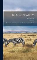 Black Beauty : His Grooms and Companions ; the Autobiography of a Horse