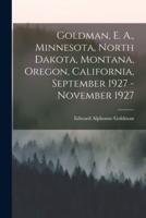 Goldman, E. A., Minnesota, North Dakota, Montana, Oregon, California, September 1927 - November 1927