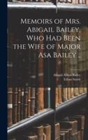 Memoirs of Mrs. Abigail Bailey, Who Had Been the Wife of Major Asa Bailey ..