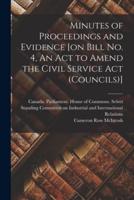 Minutes of Proceedings and Evidence [On Bill No. 4, An Act to Amend the Civil Service Act (Councils)]