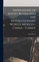 Impressions of Soviet Russia and the Revolutionary World, Mexico--China--Turkey
