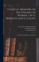 Clinical Memoirs on the Diseases of Women / by G. Bernutz and E. Goupil ; Translated and Edited by A. Meadows; 2