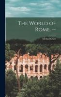 The World of Rome. --
