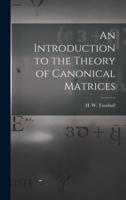 An Introduction to the Theory of Canonical Matrices