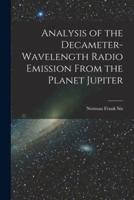 Analysis of the Decameter-Wavelength Radio Emission From the Planet Jupiter