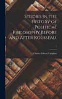 Studies in the History of Political Philosophy Before and After Rousseau.; 1