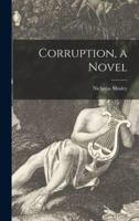 Corruption, a Novel
