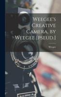 Weegee's Creative Camera, by Weegee [Pseud.]