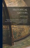 Historical Letters; Originally Written for and Published in the Virginia Argus: Including a Brief but General View of the History of the World, Civil, Military and Religious, From the Earliest Times to the Year of Our Lord, 1811 ..
