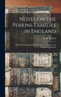 Notes on the Perkins Families in England : Chiefly Extracts From Probate Registries, With Several Pedigrees Appended