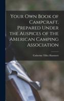 Your Own Book of Campcraft, Prepared Under the Auspices of the AMerican Camping Association