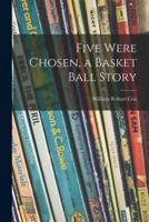 Five Were Chosen, a Basket Ball Story