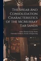 The Shear and Consolidation Characteristics of the McMurray Tar Sands