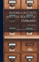 Andrea Alciati and His Books of Emblems : a Biographical and Bibliographical Study