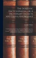 The Domestic Encyclopaedia, or, A Dictionary of Facts and Useful Knowledge