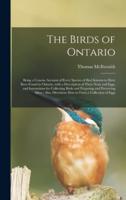 The Birds of Ontario [microform] : Being a Concise Account of Every Species of Bird Known to Have Been Found in Ontario, With a Description of Their Nests and Eggs, and Instructions for Collecting Birds and Preparing and Preserving Skins ; Also,...