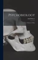 Psychobiology; a Science of Man