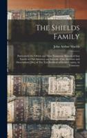 The Shields Family : Particularly the Oldest and Most Numerous Branch of That Family in Our America; an Account of the Ancestor and Descendents [sic] of The Ten Brothers of Sevier County, in Tennessee