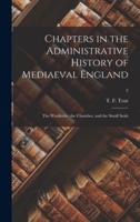 Chapters in the Administrative History of Mediaeval England : the Wardrobe, the Chamber, and the Small Seals; 2