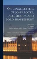 Original Letters of John Locke, Alg. Sidney, and Lord Shaftesbury : With an Analytical Sketch of the Writings and Opinions of Locke and Other Metaphysicians