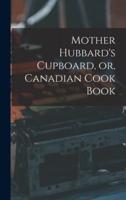 Mother Hubbard's Cupboard, or, Canadian Cook Book [Microform]