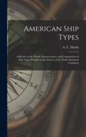 American Ship Types; a Review of the Work, Characteristics, and Construction of Ship Types Peculiar to the Waters of the North American Continent