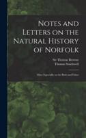 Notes and Letters on the Natural History of Norfolk : More Especially on the Birds and Fishes