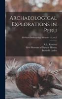 Archaeological Explorations in Peru; Fieldiana Anthropology Memoirs V.2, No.2