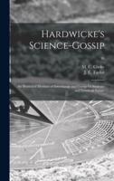 Hardwicke's Science-gossip : an Illustrated Medium of Interchange and Gossip for Students and Lovers of Nature; 16