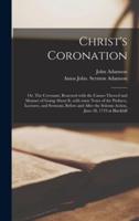 Christ's Coronation : or, The Covenant, Renewed With the Causes Thereof and Manner of Going About It, With Some Notes of the Prefaces, Lectures, and Sermons, Before and After the Solemn Action, June 28, 1719 at Blackhill